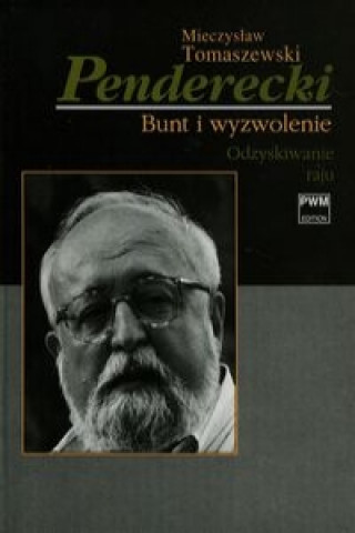 Könyv Penderecki Bunt i wyzwolenie Odzyskiwanie raju Mieczyslaw Tomaszewski
