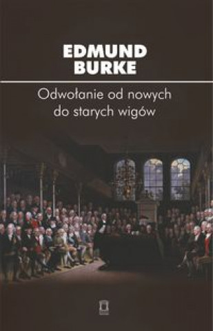 Könyv Odwolanie od nowych do starych wigow Edmund Burke
