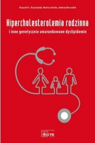 Knjiga Hipercholesterolemia rodzinna i inne genetycznie uwarunkowane dyslipidemie Krzysztof L. Krzystyniak