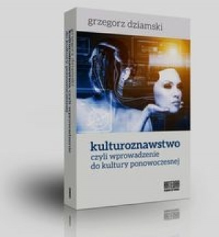 Book Kulturoznawstwo czyli wprowadzenie do kultury ponowoczesnej Grzegorz Dziamski