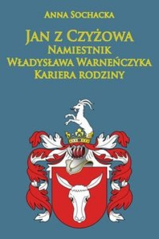 Kniha Jan z Czyzowa namiestnik Wladyslawa Warnenczyka. Sochacka Anna