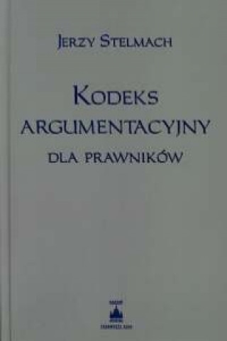 Kniha Kodeks argumentacyjny dla prawnikow Jerzy Stelmach