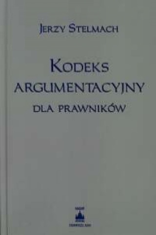 Könyv Kodeks argumentacyjny dla prawnikow Jerzy Stelmach