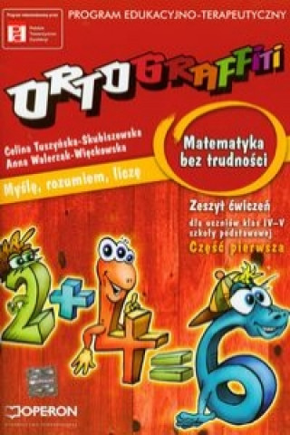 Kniha Ortograffiti  Matematyka bez trudnosci zeszyt cwiczen czesc pierwsza Celina Tuszynska-Skubiszewska