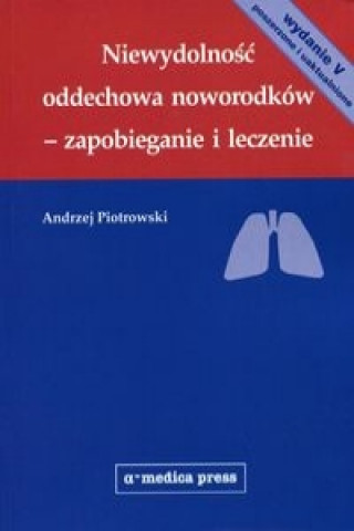 Könyv Niewydolnosc oddechowa noworodkow - zapobieganie i leczenie Piotrowski Andrzej