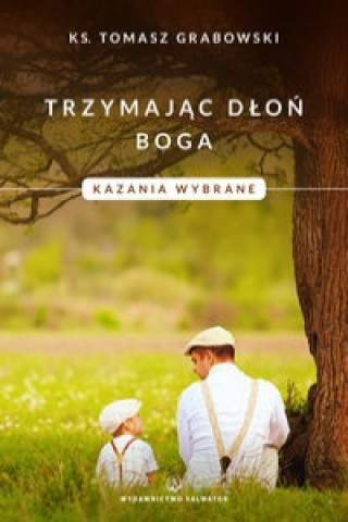 Książka Trzymajac dlon Boga Kazania wybrane Tomasz Grabowski