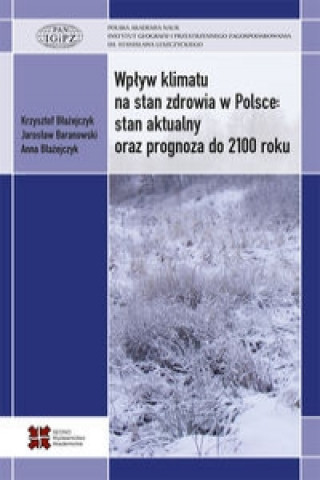Kniha Wplyw klimatu na stan zdrowia w Polsce stan aktualny oraz prognoza do 2100 roku Anna Blazejczyk