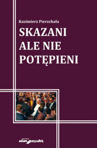 Könyv Skazani ale nie potepieni Kazimierz Pierzchala