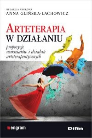 Kniha Arteterapia w dzialaniu Anna redakcja naukowa Glinska-Lachowicz
