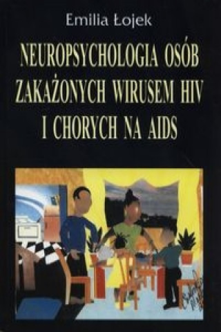 Carte Neuropsychologia osob zakazonych wirusem HIV i chorych na AIDS Emilia Lojek