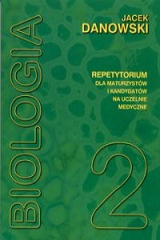 Kniha Biologia repetytorium dla maturzystow i kandydatow na uczelnie medyczne Tom 2 Jacek Danowski