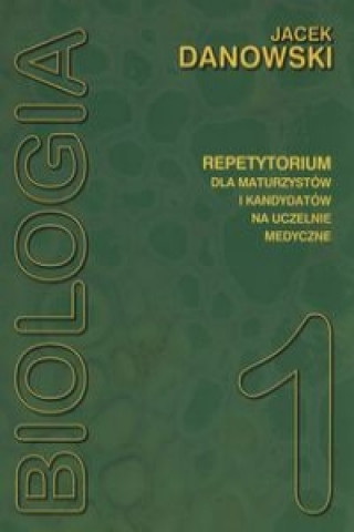 Könyv Biologia Repetytorium dla maturzystow i kandydatow na uczelnie medyczne Tom 1 Jacek Danowski