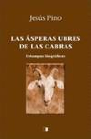Carte Las ásperas ubres de las cabras Jesús Pino Garrobo