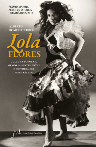 Carte Lola Flores. Cultura popular, memoria sentimental e historia del espectáculo ALBERTO ROMERO FERRER