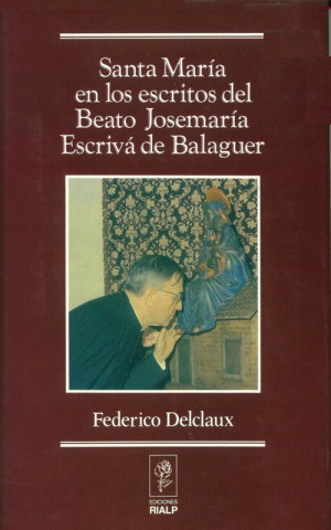 Könyv Santa María en los escritos de San Josemaría Escrivá de Balaguer Federico Delclaux