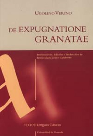 Kniha De expugnatione granatae : panegirycon ad Ferdinandum regem et Isabellam reginam Hispaniarium de saracenae baetidos gloriosa expugnatione Ugolino Verino