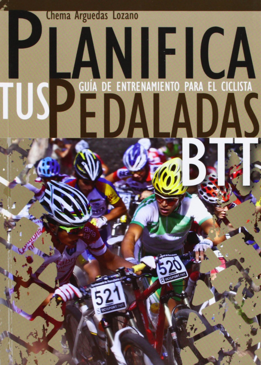 Carte Planifica tus pedaladas BTT : guía de entrenamiento para el ciclista José María Arguedas Lozano