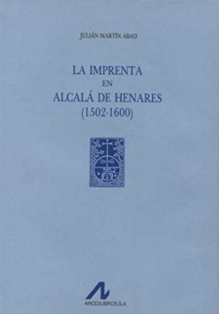 Könyv La imprenta en Alcalá de Henares : (1502-1600) Julián Martín Abad