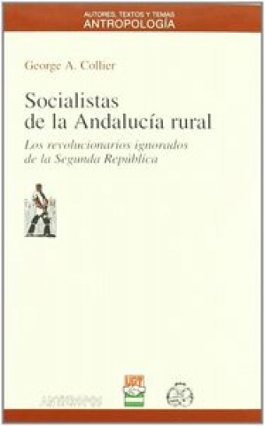 Libro Socialistas de la Andalucía rural : los revolucionarios ignorados de la Segunda República George A. Collier