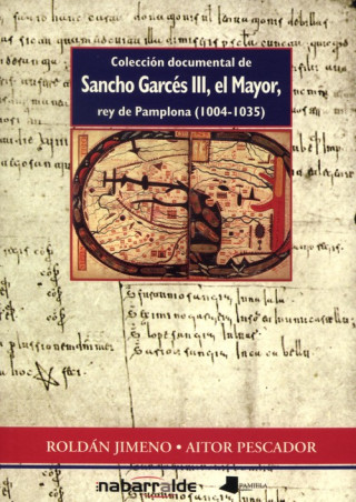 Carte Colección documental de Sancho Garcés III, el Mayor, rey de Pamplona (1004-1035) Roldán Jimeno Aranguren
