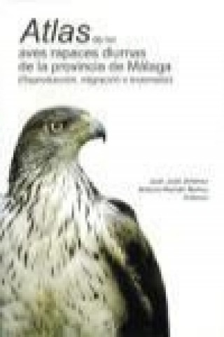 Kniha Atlas de las aves rapaces diurnas de la provincia de Málaga : reproducción, migración e invernada 