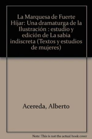Kniha La marquesa de Fuerte-Híjar, una dramaturga de la Ilustración : estudio y edición de "La sabia indiscreta" Alberto Acereda