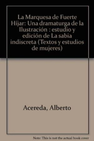 Książka La marquesa de Fuerte-Híjar, una dramaturga de la Ilustración : estudio y edición de "La sabia indiscreta" Alberto Acereda