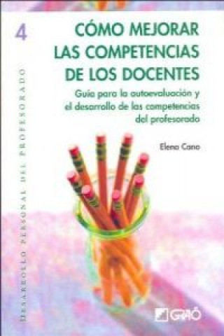 Kniha Cómo mejorar las competencias de los docentes : guía para la autoevaluación y el desarrollo de las competencias del profesorado Elena Cano García