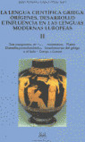 Carte La lengua científica griega: orígenes, desarrollo e influencia en las lenguas modernas europeas II 