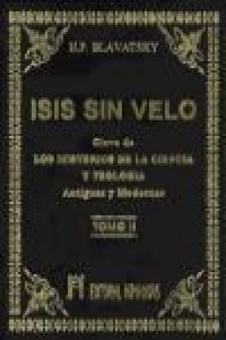 Kniha Isis sin velo II : la clave de los misterios de la ciencia y teología, antiguas y modernas H. P. Blavatsky