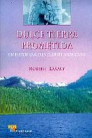 Kniha Dulce tierra prometida : un pastor vasco en el Oeste americano Robert Laxalt