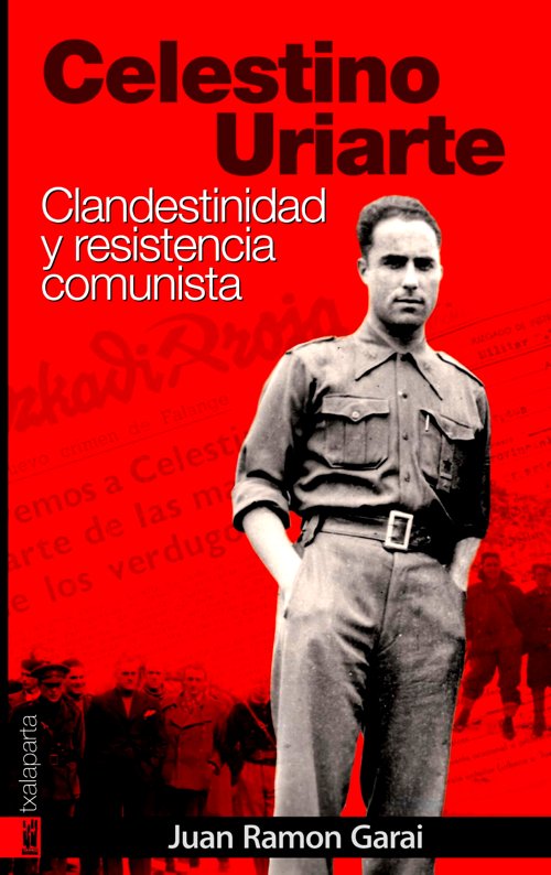 Carte Celestino Uriarte : clandestinidad y resistencia comunista Juan Ramón Garai Bengoa
