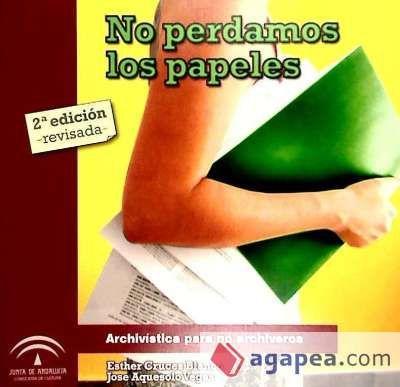 Kniha No perdamos los papeles : archivística para no archiveros José Antonio Aquesolo Vegas