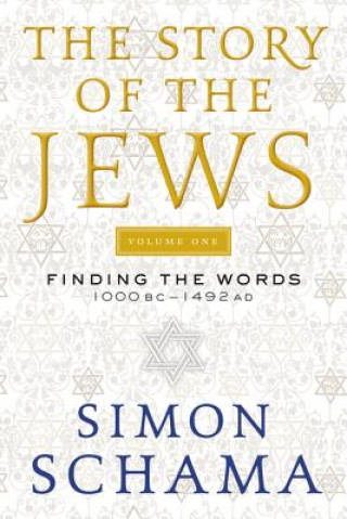 Kniha The Story of the Jews: Finding the Words 1000 BC-1492 AD Simon Schama