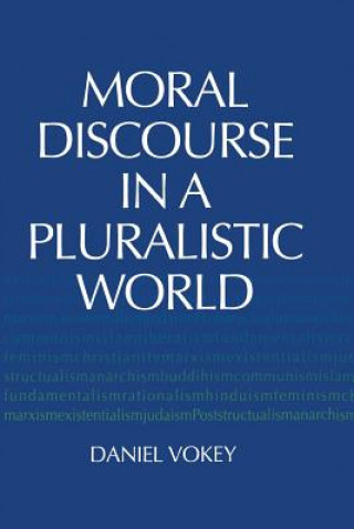 Carte Moral Discourse in a Pluralistic World Daniel Vokey