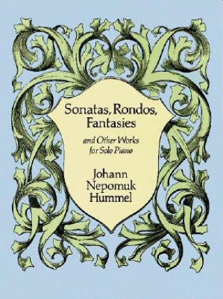 Book Sonatas, Rondos, Fantasies and Other Works for Solo Piano Johann Nepomuk Hummel