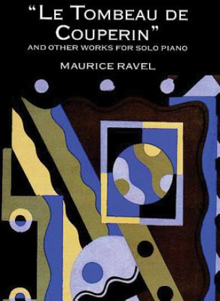 Carte Le Tombeau de Couperin and Other Works for Solo Piano Maurice Ravel