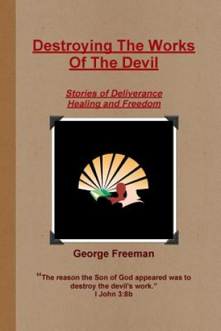 Knjiga Destroying The Works Of The Devil George Freeman