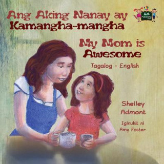 Livre Ang Aking Nanay ay Kamangha-mangha My Mom is Awesome Shelley Admont