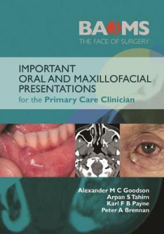 Carte Important Oral and Maxillofacial Presentations for the Primary Care Clinician Alexander M.C Goodson