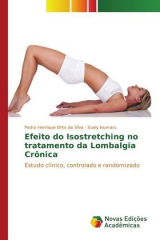 Kniha Efeito do Isostretching no tratamento da Lombalgia Crônica Pedro Henrique Brito da Silva