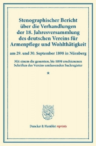 Kniha Stenographischer Bericht über die Verhandlungen der 18. Jahresversammlung des deutschen Vereins für Armenpflege und Wohlthätigkeit am 29. und 30. Sept 