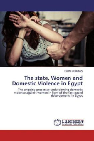 Könyv The state, Women and Domestic Violence in Egypt Reem El Barbary