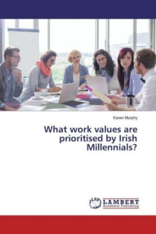 Книга What work values are prioritised by Irish Millennials? Karen Murphy