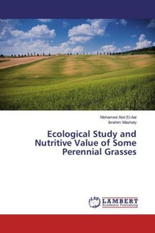 Книга Ecological Study and Nutritive Value of Some Perennial Grasses Mohamed Abd El-Aal