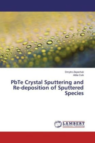 Kniha PbTe Crystal Sputtering and Re-deposition of Sputtered Species Dmytro Zayachuk