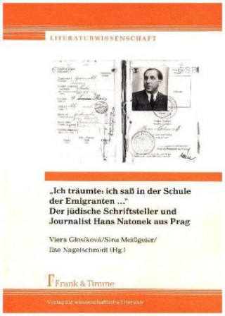 Kniha "Ich träumte: ich saß in der Schule der Emigranten ..." Der jüdische Schriftsteller und Journalist Hans Natonek aus Prag Viera Glosíková