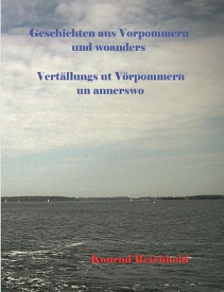 Książka Geschichten aus Vorpommern und woanders / Vertallungs ut Voerpommern un annerswo Konrad Reichhold