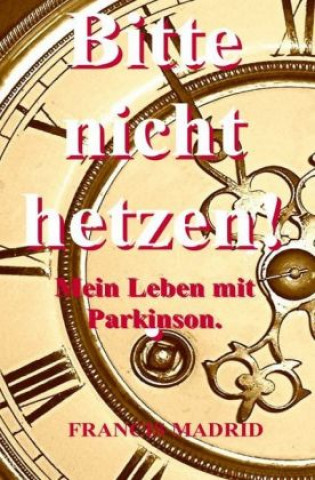 Book Bitte nicht Hetzen. Mein Leben mit Parkinson.. Francis Madrid