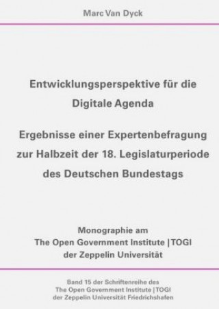 Книга Entwicklungsperspektive für die Digitale Agenda (Schriftenreihe des The Open Government Institute TOGI der Zeppelin Universität Friedrichshafen, 15) Marc Van Dyck